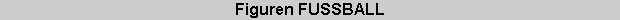 Figuren FUSSBALL